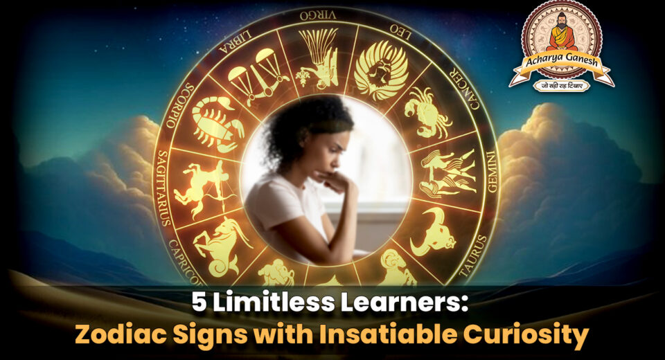 5 Limitless Learners Zodiac Signs with Insatiable Curiosity