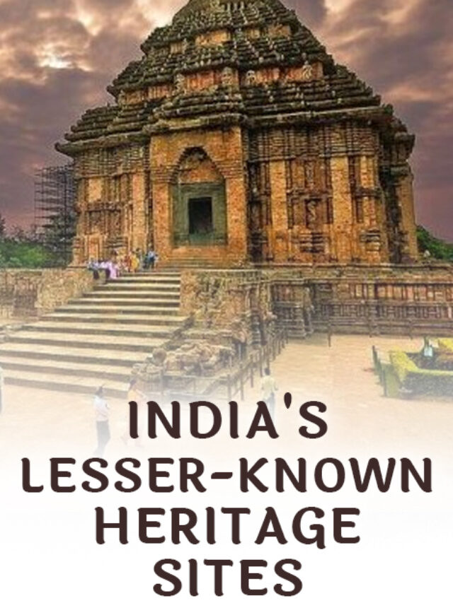 INDIA’S LESSER-KNOWN HERITAGE SITES